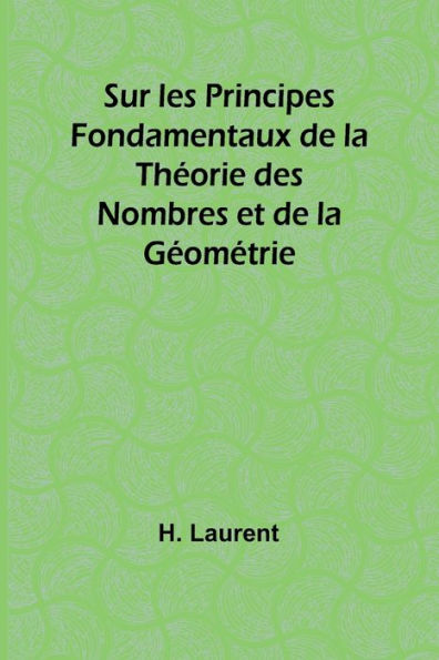 Sur les Principes Fondamentaux de la Thï¿½orie des Nombres et de la Gï¿½omï¿½trie