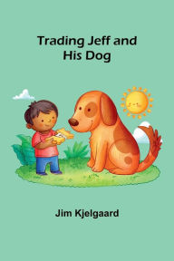 Title: Trading Jeff and His Dog, Author: Jim Kjelgaard