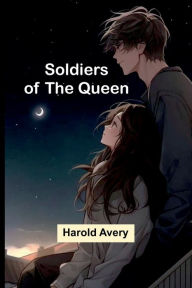 Title: Soldiers of the Queen, Author: Harold Avery