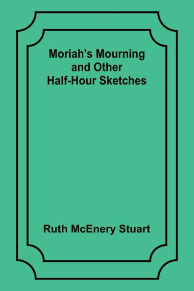 Moriah's Mourning and Other Half-Hour Sketches