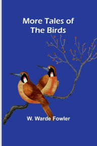 Title: More Tales of the Birds, Author: W Warde Fowler