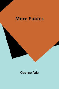 Title: More Fables, Author: George Ade