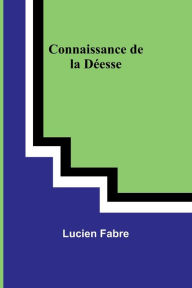 Title: Connaissance de la Déesse, Author: Lucien Fabre