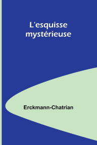 Title: L'esquisse mystérieuse, Author: Erckmann-Chatrian