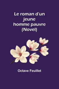 Title: Le roman d'un jeune homme pauvre (Novel), Author: Octave Feuillet