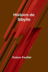 Title: Histoire de Sibylle, Author: Octave Feuillet