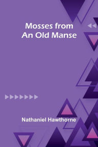 Title: Mosses from an old manse, Author: Nathaniel Hawthorne