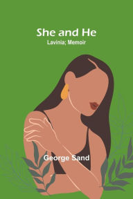 Title: She and he; Lavinia; Memoir, Author: George Sand