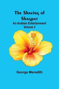 Title: The Shaving of Shagpat; an Arabian entertainment - Volume 2, Author: George Meredith