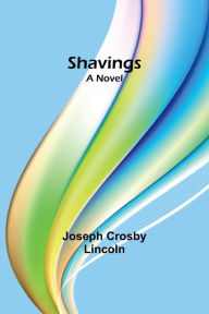 Title: Shavings, Author: Joseph Crosby Lincoln