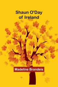 Title: Shaun O'Day of Ireland, Author: Madeline Brandeis