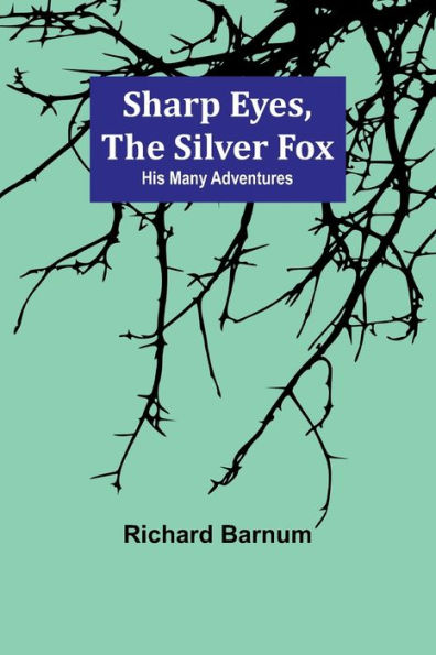 Sharp Eyes, the Silver Fox: His Many Adventures