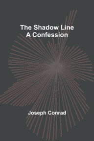 Title: The Shadow Line: A Confession, Author: Joseph Conrad