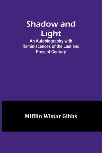Shadow and Light;An Autobiography with Reminiscences of the Last and Present Century
