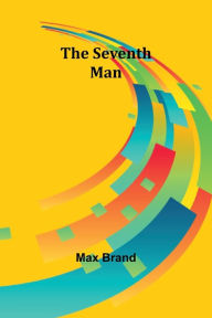 Title: The Seventh Man, Author: Max Brand