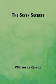 Title: The Seven Secrets, Author: William Le Queux