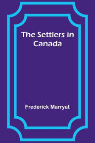 Title: The Settlers in Canada, Author: Frederick Marryat