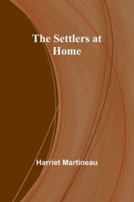 Title: The Settlers at Home, Author: Harriet Martineau