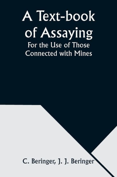 A Text-book of Assaying: For the Use of Those Connected with Mines