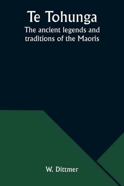 Te Tohunga: the ancient legends and traditions of Maoris