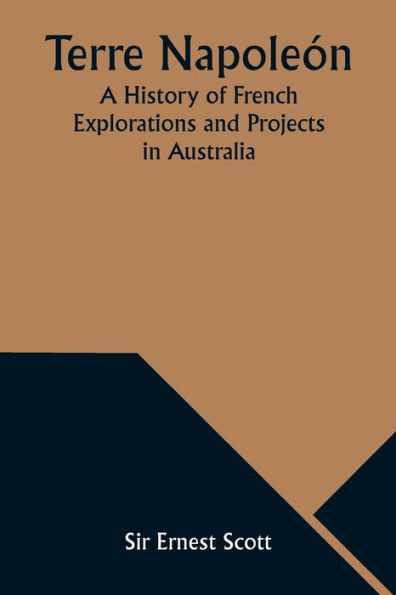 Terre NapoleÃ¯Â¿Â½n; A History of French Explorations and Projects in Australia