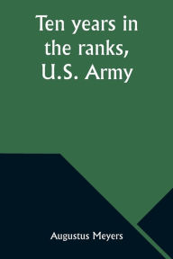 Title: Ten years in the ranks, U.S. Army, Author: Augustus Meyers