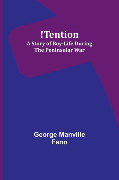 !Tention: A Story of Boy-Life during the Peninsular War
