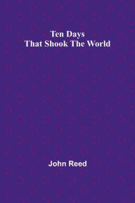 Title: Ten Days That Shook the World, Author: John Reed