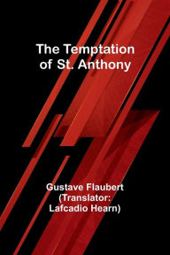 Title: The Temptation of St. Anthony, Author: Gustave Flaubert