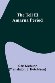 Title: The Tell El Amarna Period, Author: Carl Niebuhr