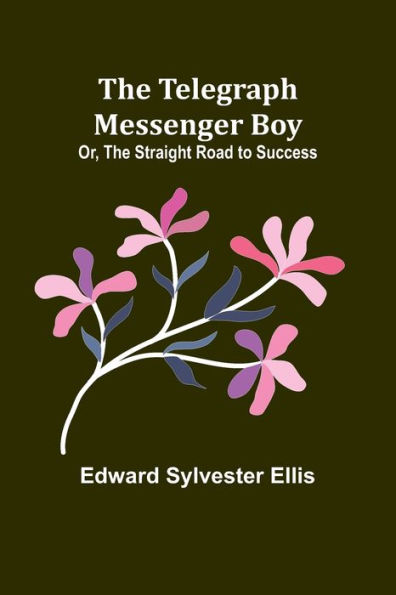 The Telegraph Messenger Boy; Or, The Straight Road to Success