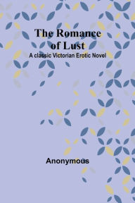 Title: The Romance of Lust: A classic Victorian erotic novel, Author: Anonymous