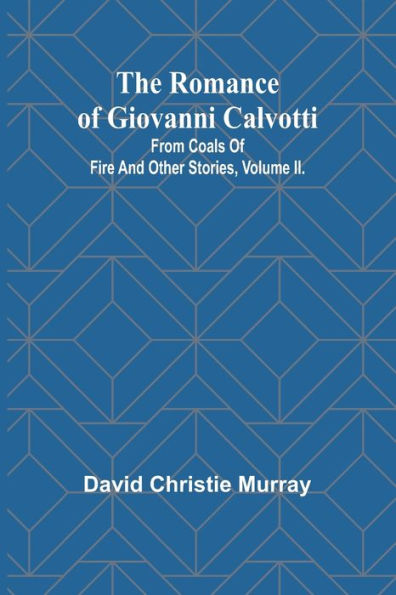 The Romance Of Giovanni Calvotti; From Coals Of Fire And Other Stories, Volume II.