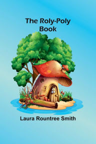 Title: The Roly-Poly book, Author: Laura Rountree Smith