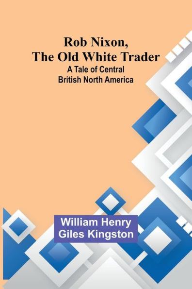 Rob Nixon, the Old White Trader: A Tale of Central British North America