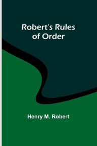 Title: Robert's Rules of Order, Author: Henry M Robert