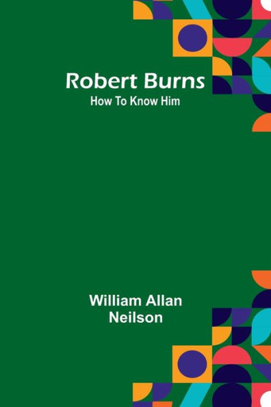 Robert Burns: How To Know Him