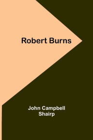 Title: Robert Burns, Author: John Campbell Shairp