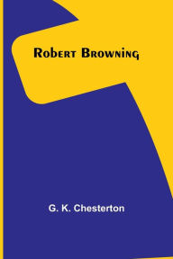 Title: Robert Browning, Author: G. K. Chesterton