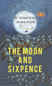 Title: The Moon and Sixpence, Author: W Somerset Maugham