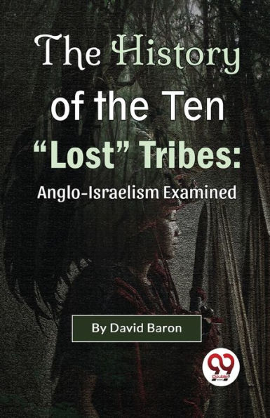 the History of Ten "Lost" Tribes: Anglo-Israelism Examined