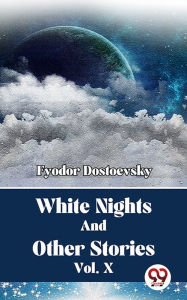 Title: White Nights And Other Stories Vol. 10, Author: Fyodor Dostoevsky