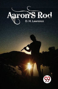 Title: Aaron's Rod, Author: D. H. Lawrence