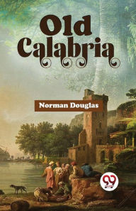 Title: Old Calabria, Author: Norman Douglas