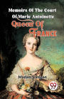 Memoirs Of The Court Of Marie Antoinette, Queen Of France