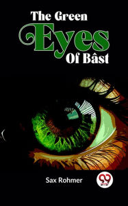 Title: The Green Eyes Of Bâst, Author: Sax Rohmer