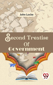 Title: Second Treatise Of Government, Author: John Locke