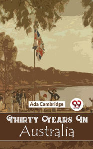 Title: Thirty Years In Australia, Author: Ada Cambridge