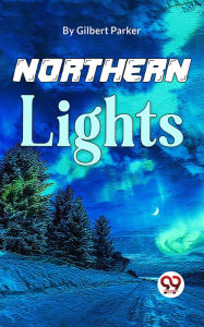 Title: Northern Lights, Author: Gilbert Parker