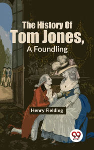 Title: The History Of Tom Jones, A Foundling, Author: Henry Fielding